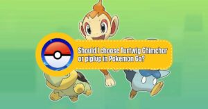 Should I choose Turtwig Chimchar or piplup in Pokemon Go?